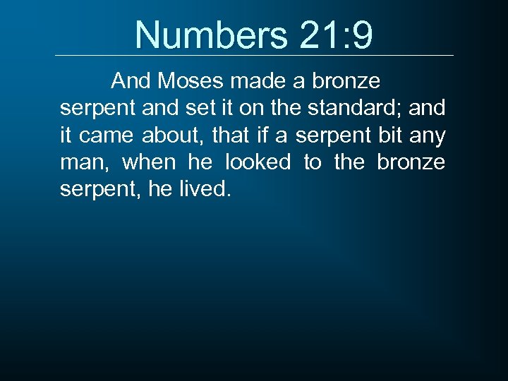 Numbers 21: 9 And Moses made a bronze serpent and set it on the