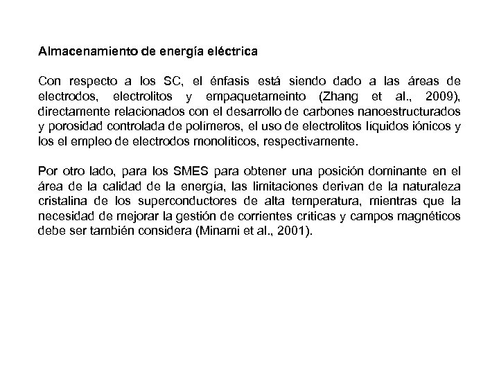 Almacenamiento de energía eléctrica Con respecto a los SC, el énfasis está siendo dado