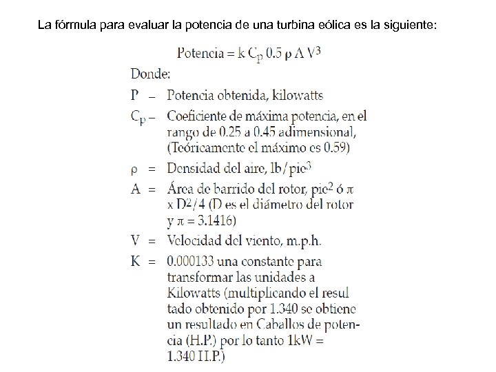 La fórmula para evaluar la potencia de una turbina eólica es la siguiente: 