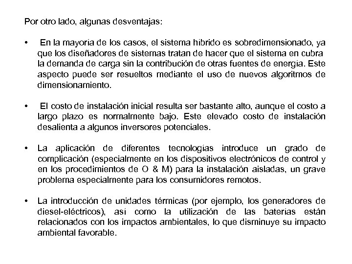 Por otro lado, algunas desventajas: • En la mayoría de los casos, el sistema