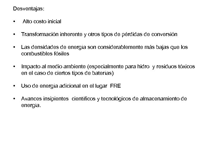 Desventajas: • Alto costo inicial • Transformación inherente y otros tipos de pérdidas de
