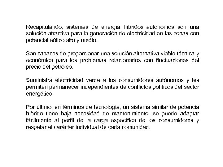 Recapitulando, sistemas de energía híbridos autónomos son una solución atractiva para la generación de
