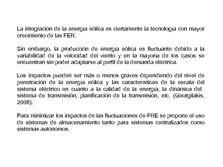 La integración de la energía eólica es ciertamente la tecnología con mayor crecimiento de