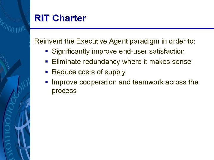 RIT Charter Reinvent the Executive Agent paradigm in order to: § Significantly improve end-user