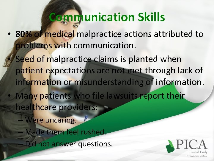 Communication Skills • 80% of medical malpractice actions attributed to problems with communication. •