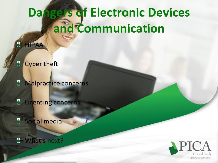 Dangers of Electronic Devices and Communication HIPAA Cyber theft Malpractice concerns Licensing concerns Social