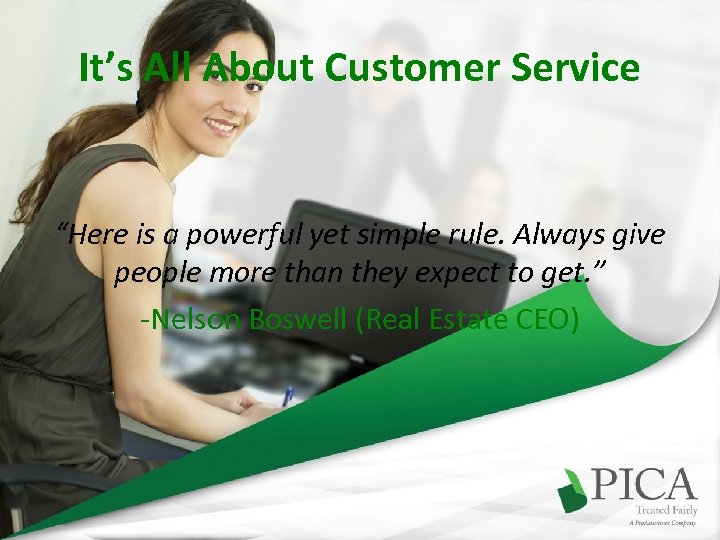 It’s All About Customer Service “Here is a powerful yet simple rule. Always give