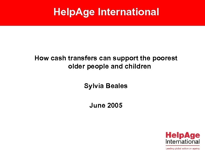 Help. Age International How cash transfers can support the poorest older people and children