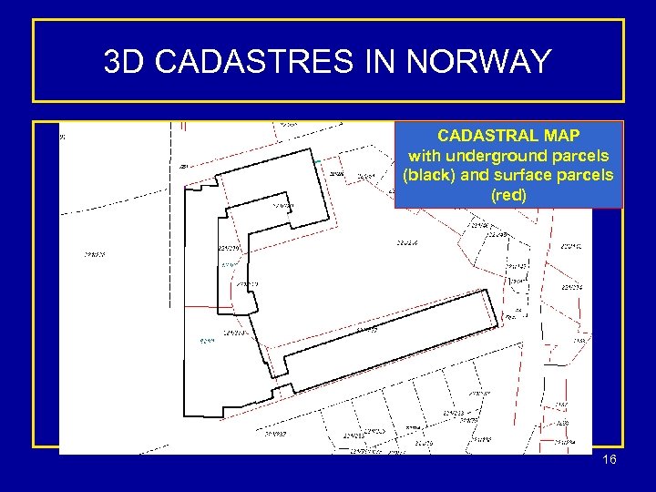 3 D CADASTRES IN NORWAY CADASTRAL MAP with underground parcels (black) and surface parcels