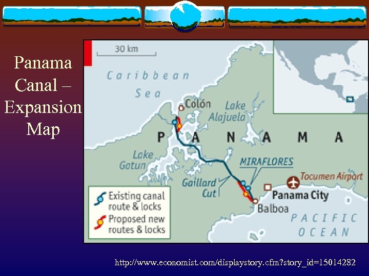 Panama Canal – Expansion Map http: //www. economist. com/displaystory. cfm? story_id=15014282 