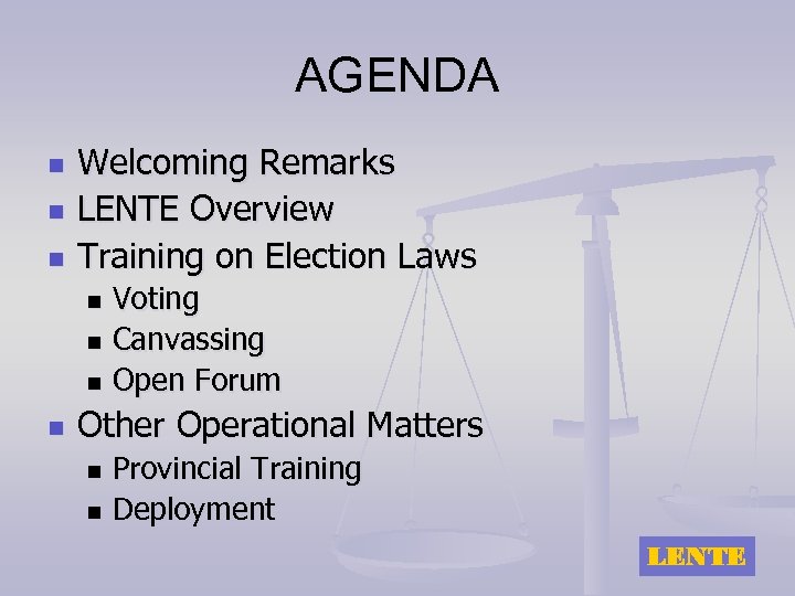 AGENDA n n n Welcoming Remarks LENTE Overview Training on Election Laws Voting n