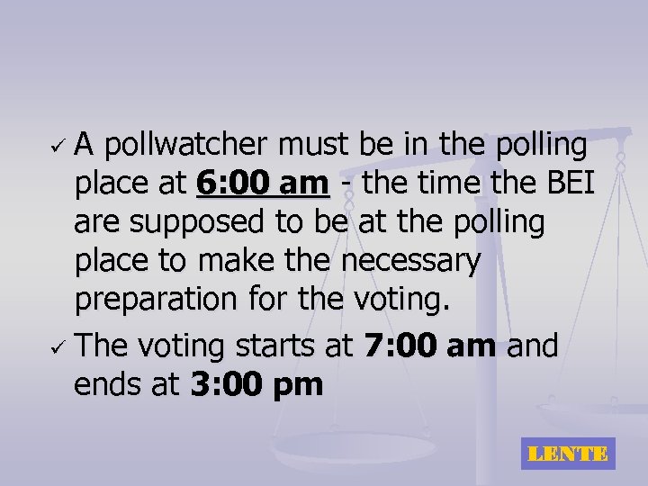 A pollwatcher must be in the polling place at 6: 00 am - the