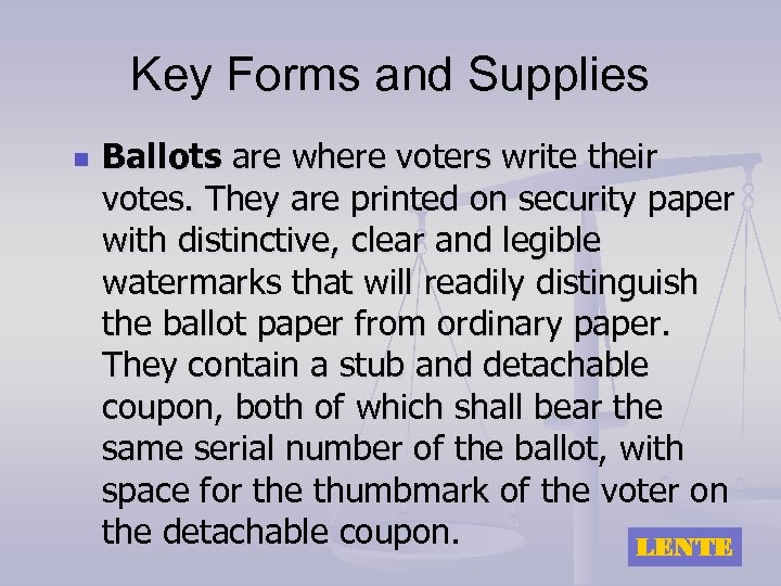 Key Forms and Supplies n Ballots are where voters write their votes. They are