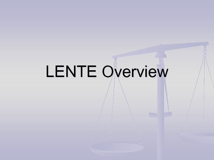 LENTE Overview 