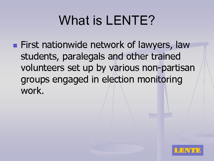 What is LENTE? n First nationwide network of lawyers, law students, paralegals and other