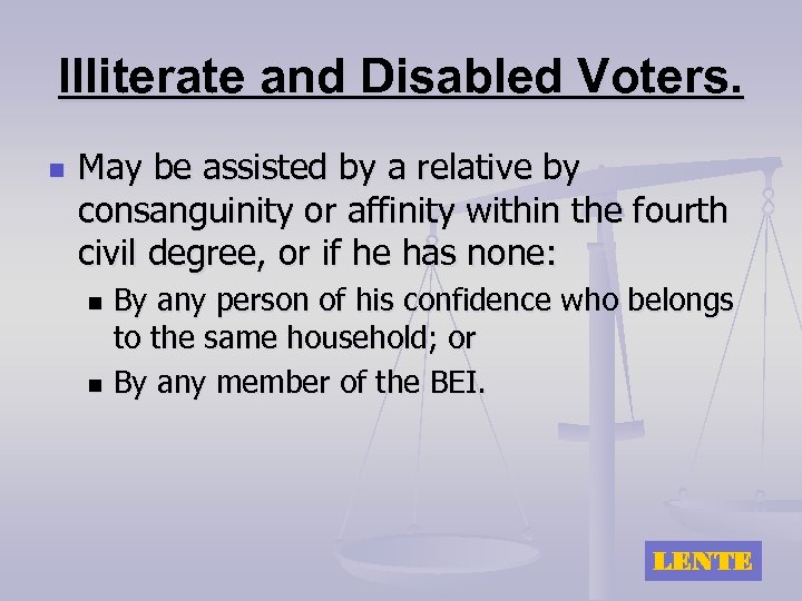 Illiterate and Disabled Voters. n May be assisted by a relative by consanguinity or