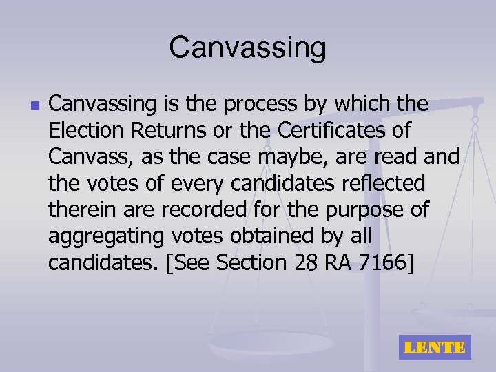 Canvassing n Canvassing is the process by which the Election Returns or the Certificates