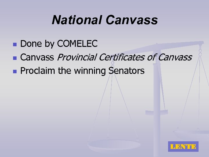 National Canvass n n n Done by COMELEC Canvass Provincial Certificates of Canvass Proclaim