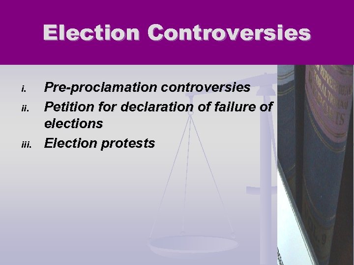 Election Controversies i. ii. iii. Pre-proclamation controversies Petition for declaration of failure of elections