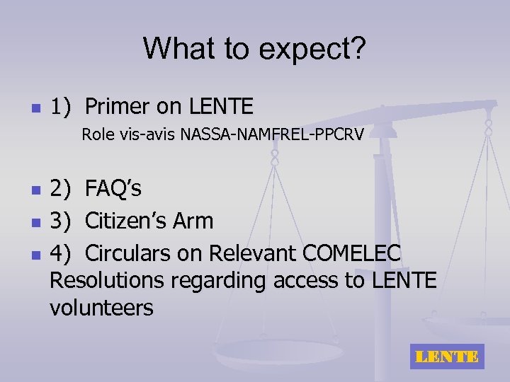 What to expect? n 1) Primer on LENTE Role vis-avis NASSA-NAMFREL-PPCRV n n n