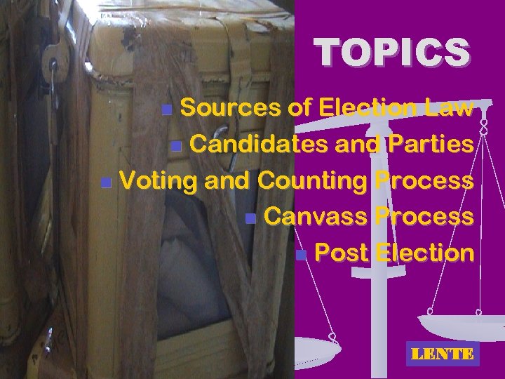 TOPICS Sources of Election Law n Candidates and Parties n Voting and Counting Process