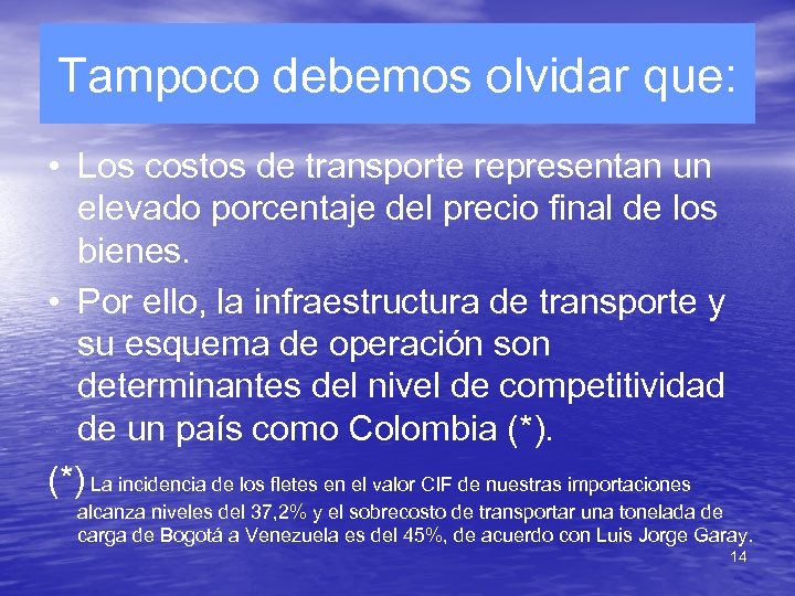 Tampoco debemos olvidar que: • Los costos de transporte representan un elevado porcentaje del