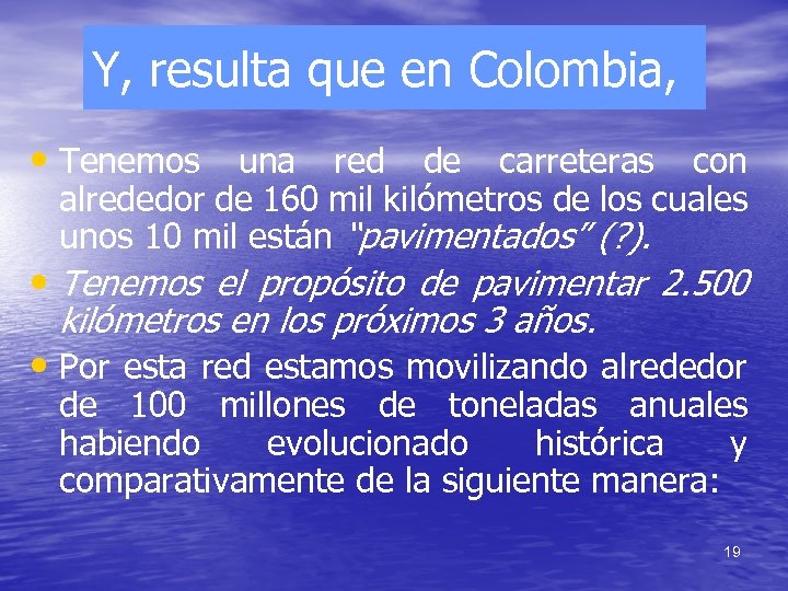 Y, resulta que en Colombia, • Tenemos una red de carreteras con alrededor de