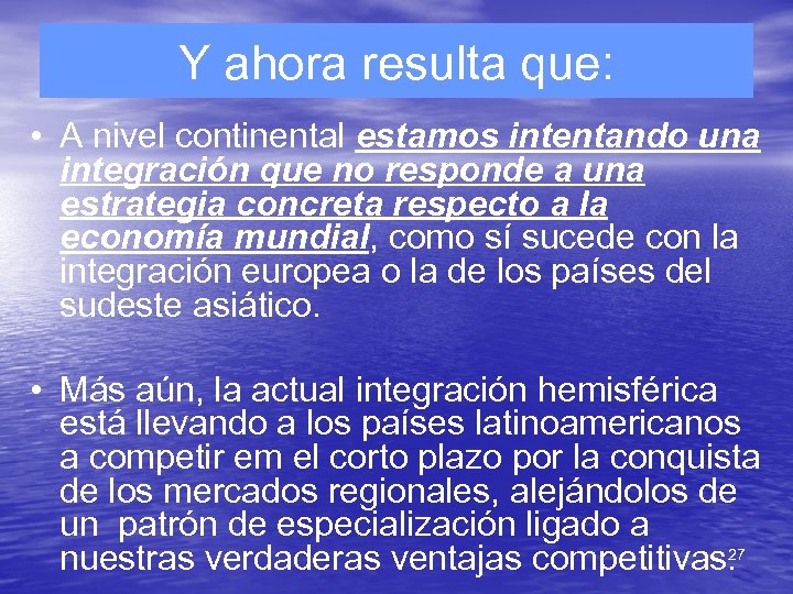 Y ahora resulta que: • A nivel continental estamos intentando una integración que no