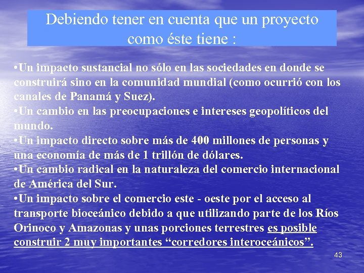 Debiendo tener en cuenta que un proyecto como éste tiene : • Un impacto