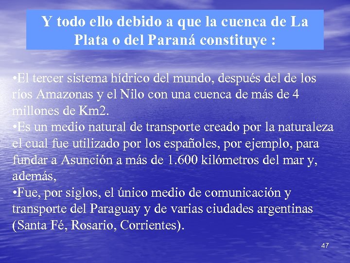Y todo ello debido a que la cuenca de La Plata o del Paraná