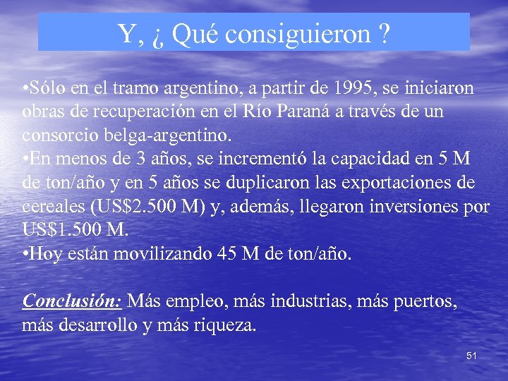 Y, ¿ Qué consiguieron ? • Sólo en el tramo argentino, a partir de