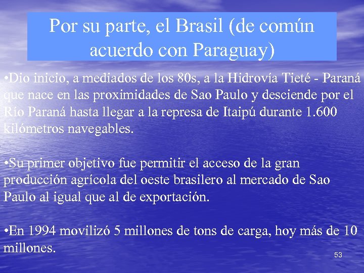 Por su parte, el Brasil (de común acuerdo con Paraguay) • Dio inicio, a