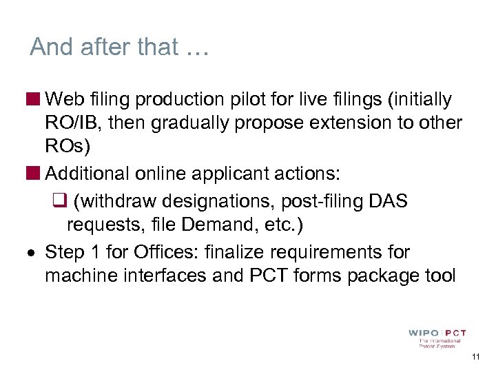 And after that … Web filing production pilot for live filings (initially RO/IB, then