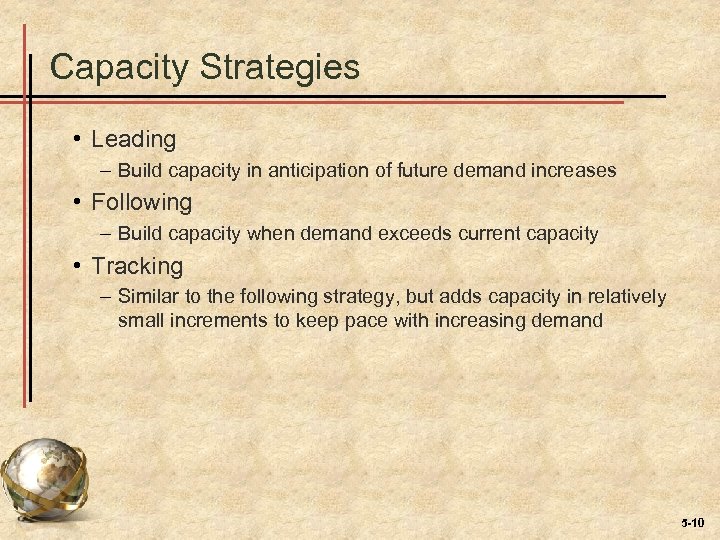 Capacity Strategies • Leading – Build capacity in anticipation of future demand increases •