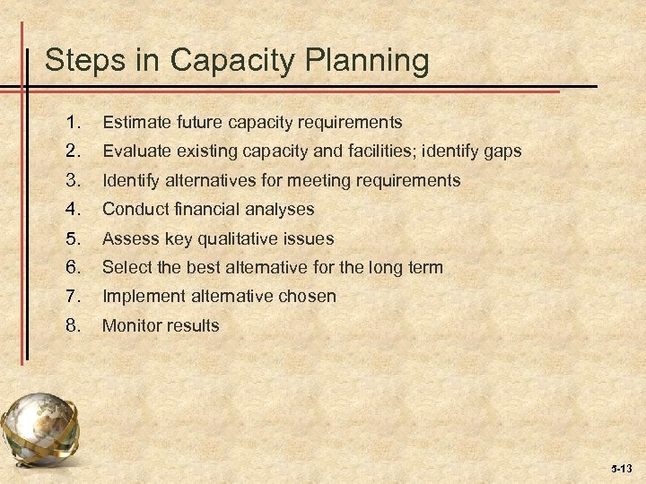 Steps in Capacity Planning 1. Estimate future capacity requirements 2. Evaluate existing capacity and