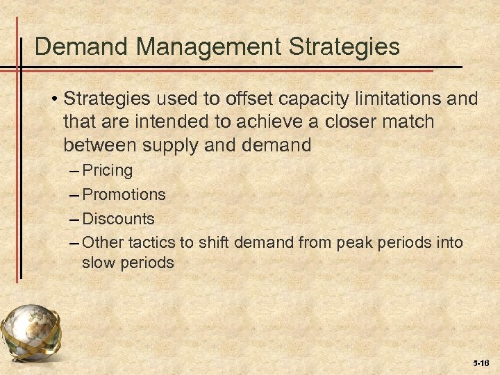 Demand Management Strategies • Strategies used to offset capacity limitations and that are intended