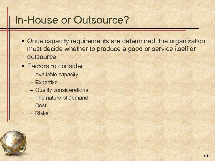 In-House or Outsource? • Once capacity requirements are determined, the organization must decide whether