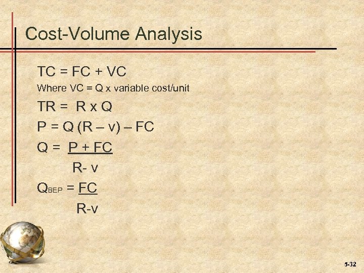 Cost-Volume Analysis TC = FC + VC Where VC = Q x variable cost/unit