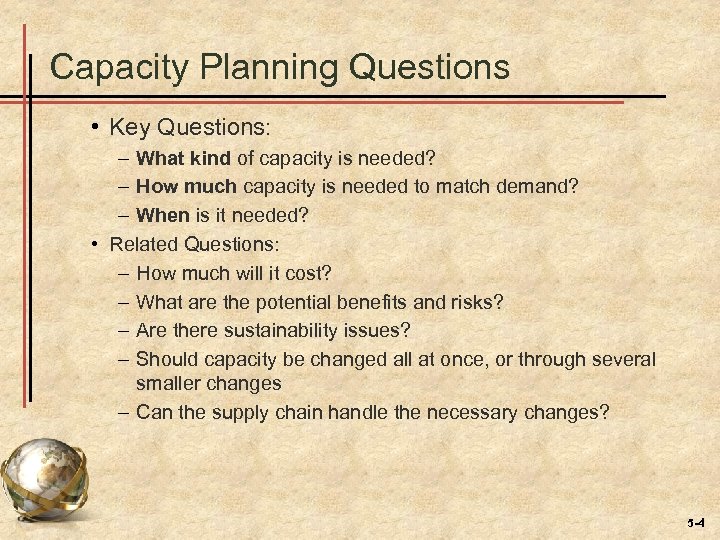 Capacity Planning Questions • Key Questions: – What kind of capacity is needed? –