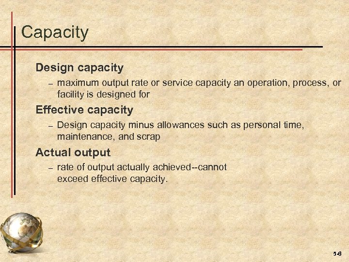 Capacity Design capacity – maximum output rate or service capacity an operation, process, or
