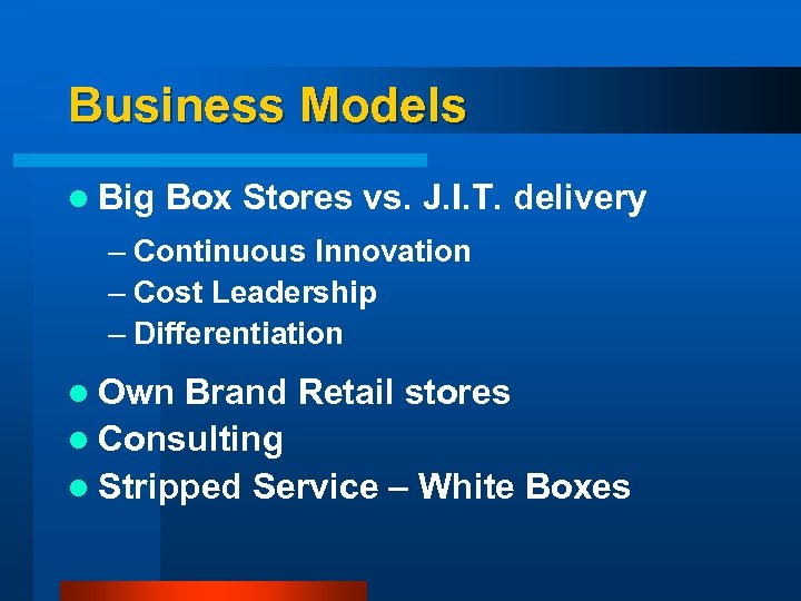 Business Models l Big Box Stores vs. J. I. T. delivery – Continuous Innovation