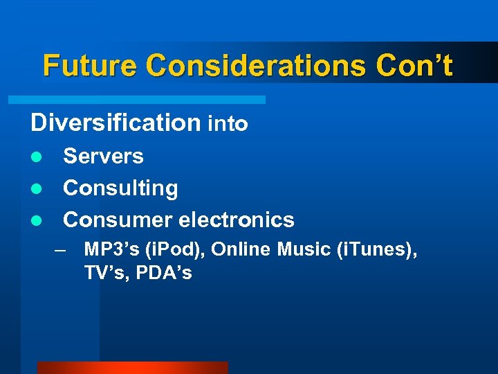 Future Considerations Con’t Diversification into Servers l Consulting l Consumer electronics l – MP