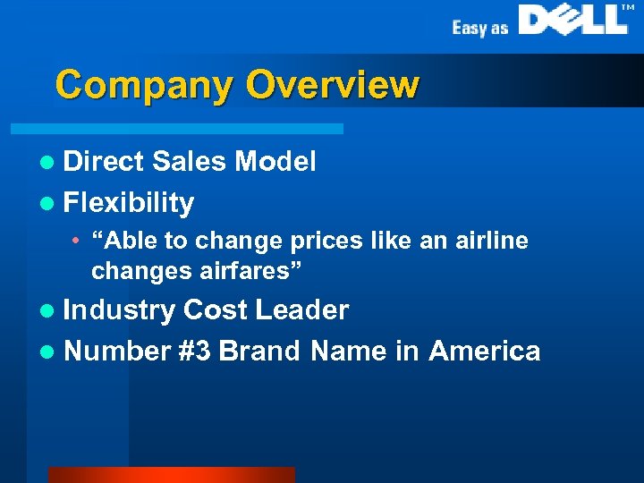 Company Overview l Direct Sales Model l Flexibility • “Able to change prices like