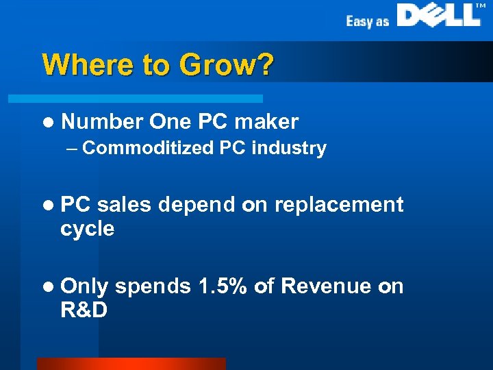 Where to Grow? l Number One PC maker – Commoditized PC industry l PC