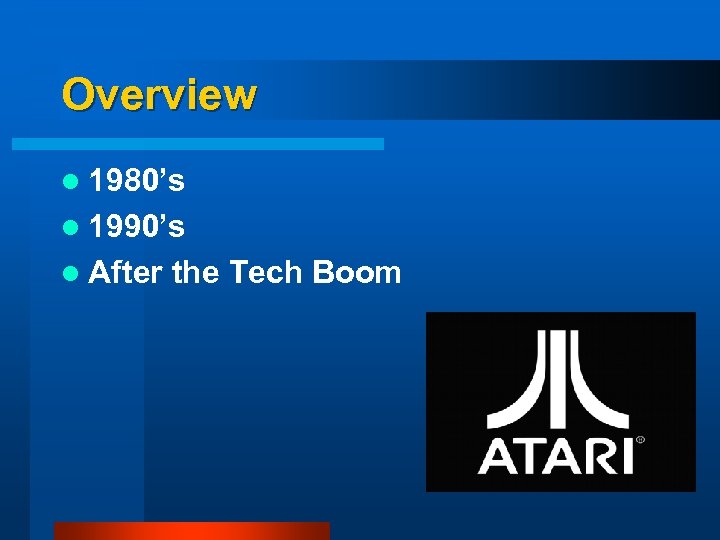 Overview l 1980’s l 1990’s l After the Tech Boom 