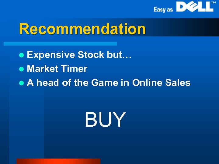 Recommendation l Expensive Stock but… l Market Timer l A head of the Game