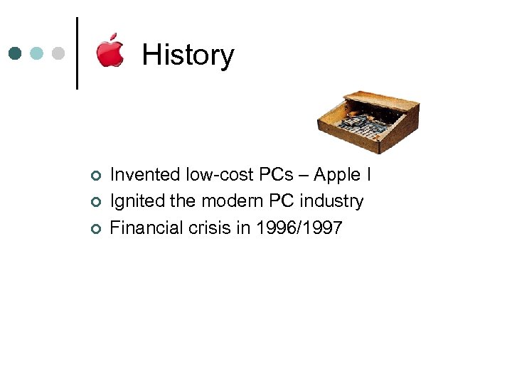 History ¢ ¢ ¢ Invented low-cost PCs – Apple I Ignited the modern PC