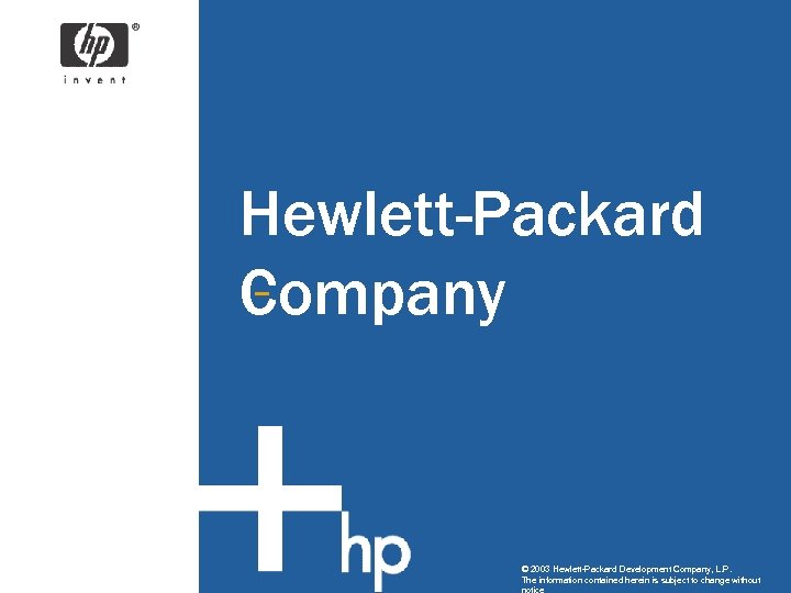 Hewlett-Packard Company © 2003 Hewlett-Packard Development Company, L. P. The information contained herein is