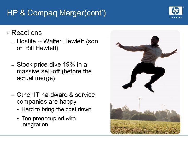 HP & Compaq Merger(cont’) • Reactions – Hostile -- Walter Hewlett (son of Bill