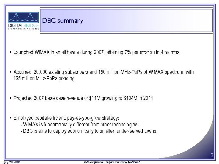 DBC summary • Launched Wi. MAX in small towns during 2007, attaining 7% penetration